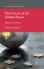 The The Future of US Global Power : Delusions of Decline Book