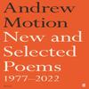 New and Selected Poems 19772022 by Sir Andrew Motion Hardback Book 9780571338559