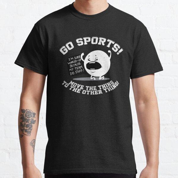 Go Sports Move The Thing to The Other Thing Best Gift Classic T-Shirt S-3XL