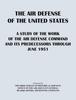 The The Air Defense of the United States : A Study of the Air Defense Command and Its Predecessors Through 1951 Book