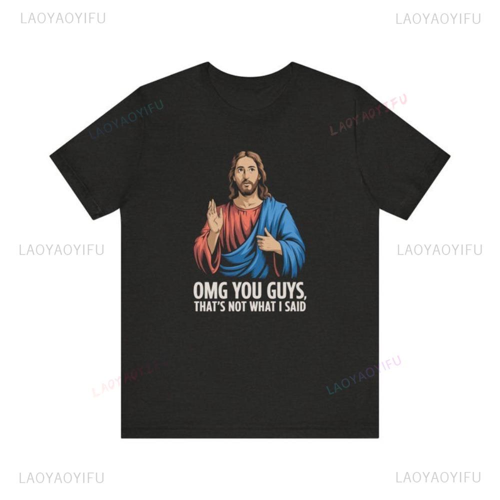 Jesus OMG You Guys That's Not What I Said T-shirt