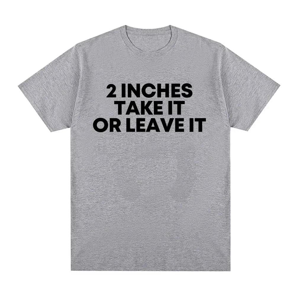Funny T Shirt 2 Inches Take It or Leave Unhinged Inappropriate Joke Wiener Person T-shirts Short Sleeve T-shirt