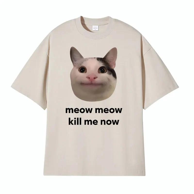 Meow Meow Kill Me Now Polite Funny Cute Cat Meme T-shirts Casual Humor Short Sleeve T Shirt Unisex 100% Cotton Tops Tshirt