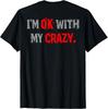 Im Ok with My Crazy Funny Quote T-Shirt