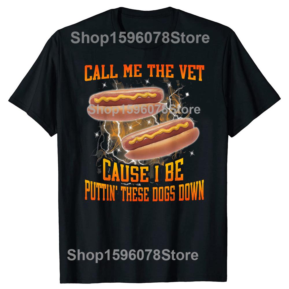 Call Me The Vet Cause I Be Funny Hard Hot Dog Meme T-shirts Men Fashion Print Loose Oversized Streetwear Hip Hop Unisex T Shirt