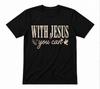 With Jesus You Can Christian Faith Religious Unisex Tee Black T-shirt