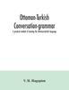 Книга Ottoman-Turkish Conversation-grammar; a Practical Method of Learning the Ottoman-Turkish Language