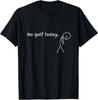 No Golf Today Sport Gift For Golf Lovers T-Shirt