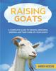 Книга Raising Goats : A Complete Guide To Learn How To Raise Goats. Raising, Breeding, Keeping and Take Care of Your Goats