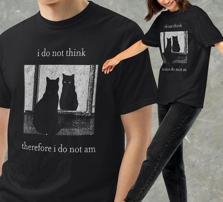 I do not think therefore i do not am, Funny Cat T-T-Shirt