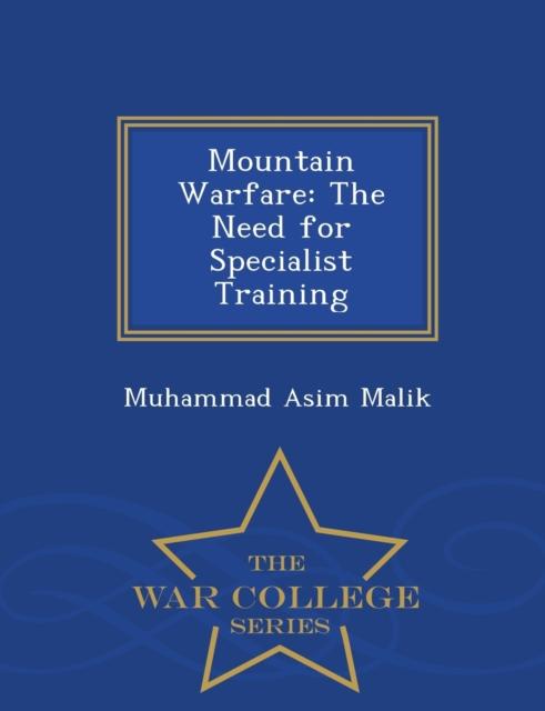 The Mountain Warfare : The Need for Specialist Training - War College Series Book