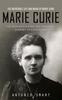 Книга Marie Curie : The Incredible Life and Work of Marie Curie (The Pioneer Scientist and a Brilliant Journey of a Legendary)