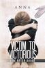 Книга Victim To Victorious : Life After Abuse