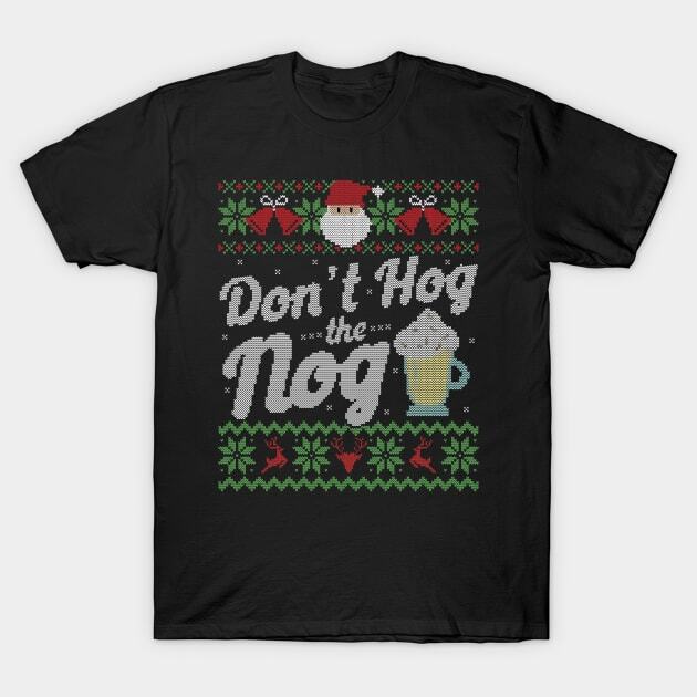 Ugly Christmas Sweater Don't Hog the Nog Eggnog Made in Australia T-Shirt
