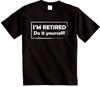 I'm Retired Do It Yourself T-shirt Novelty Dads Grandad Grandmas Mums Top