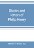 Книга Diaries And Letters Of Philip Henry Ma Of Broad Oak Flintshire Ad 1631 1696 by Matthew Henry Lee - Paperback