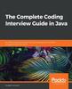 Книга The The Complete Coding Interview Guide In Java : An Effective Guide for Aspiring Java Developers To Ace Their Programming Interviews