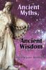 Книга Ancient Myths, Ancient Wisdom : Recovering Humanity's Forgotten Inheritance Through Celestial Mythology