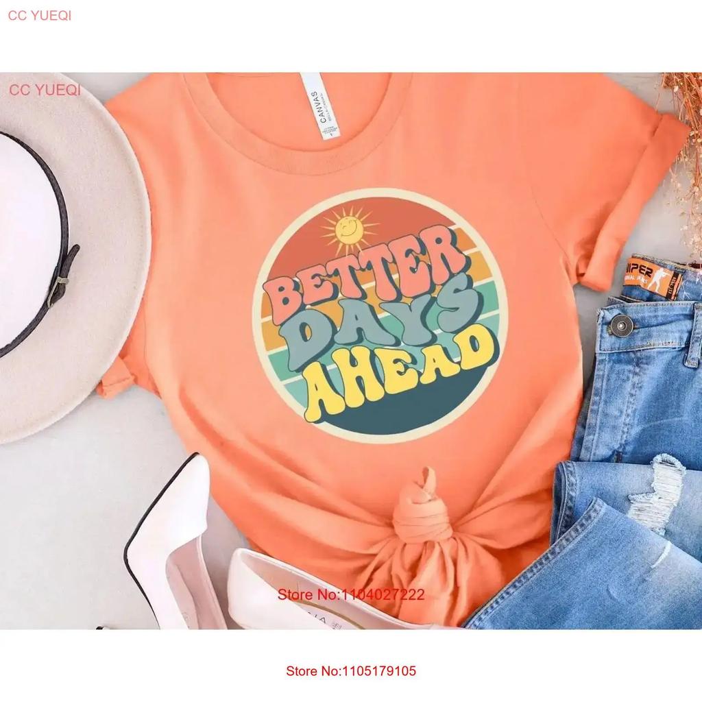 Better Days Ahead Unisexs T Shirt Colorful Gift Happy Vintage Breathable Slightly Homme Graphic Fashion