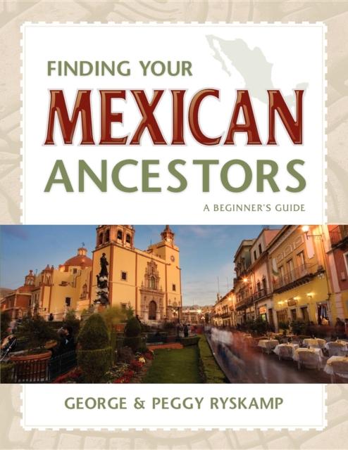 Книга Finding Your Mexican Ancestors : A Beginner's Guide
