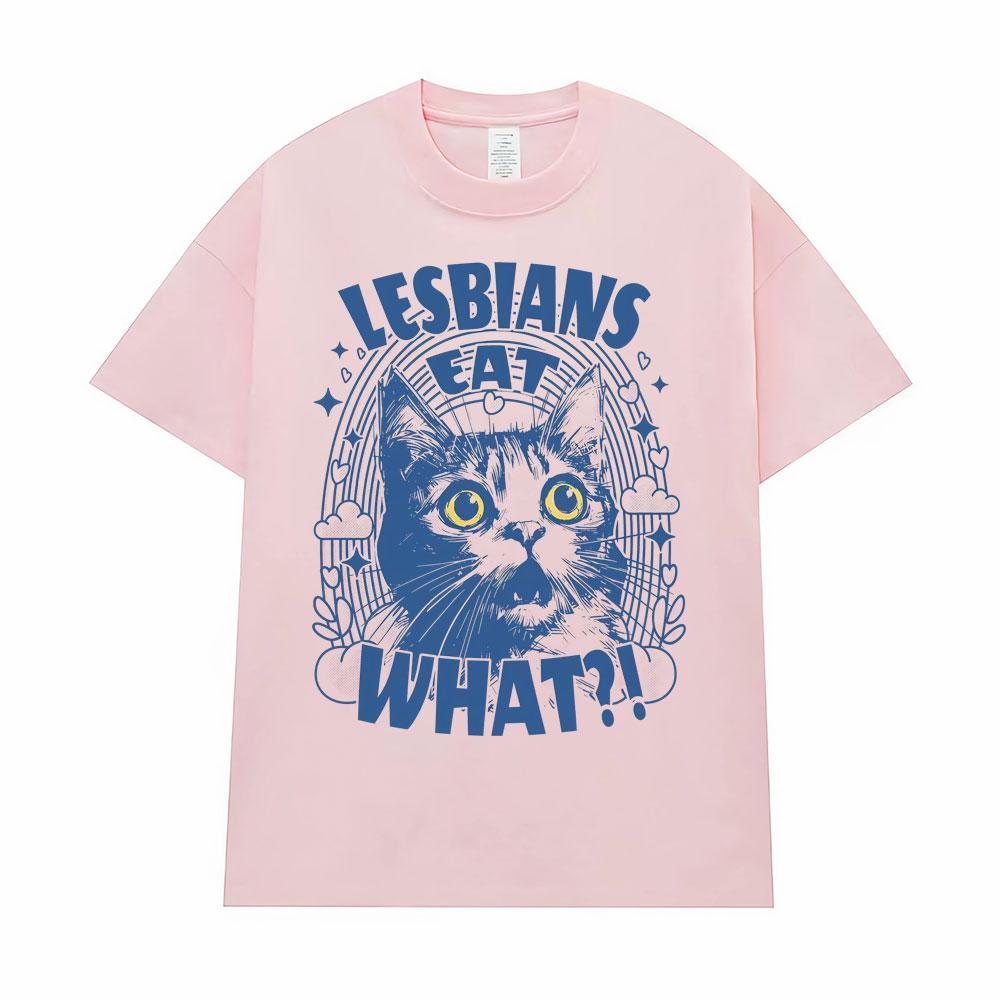 Lesbians Eat What Funny Cat Meme Tshirt Unisex Fashion Cute Humor Short Sleeve T Shirts Men Casual Fashion T Shirt Streetwear