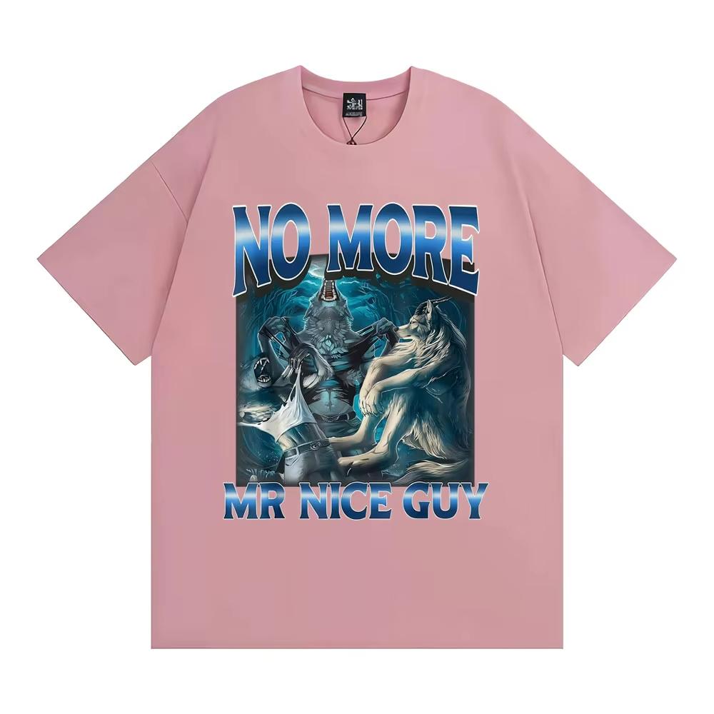 No More Mr Nice Guy Alpha Wolf Meme Tshirt Funny Brainrot T Shirts Men Women Fashion Humor 100 Cotton Loose T Shirt Streetwear
