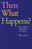 Книга Then What Happens? : Storytelling and Adapting for the Theatre