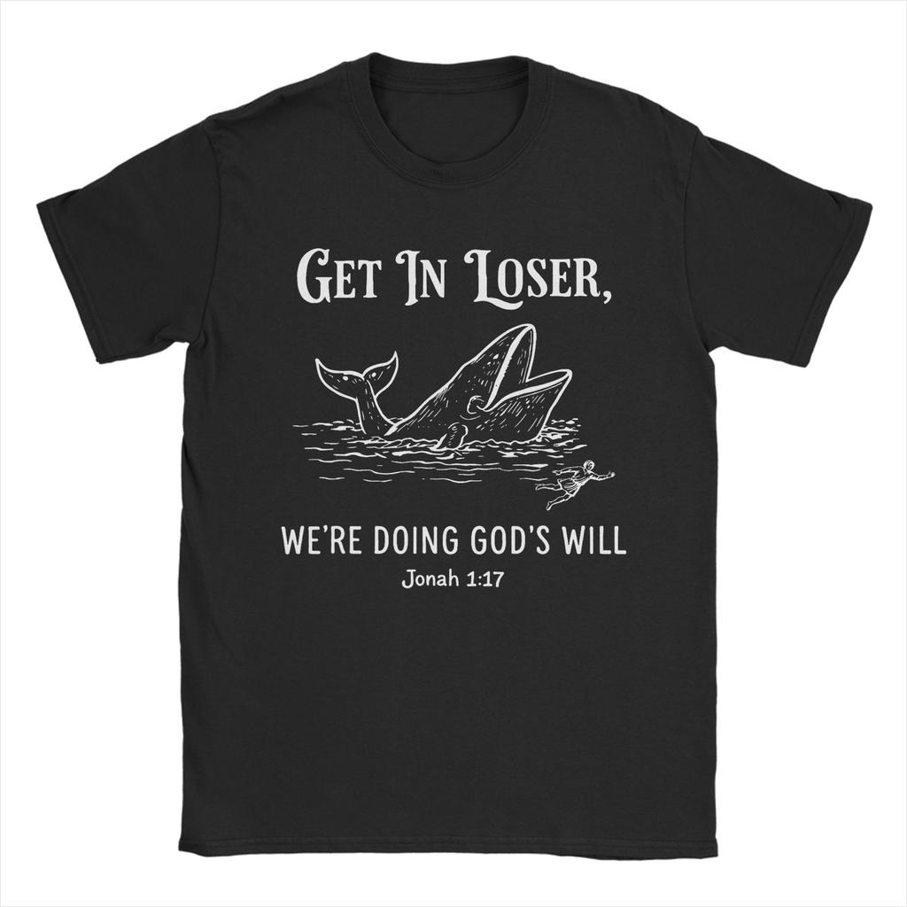Get in Loser Were Doing Gods Will Funny Christian Bible T Shirt Summer Cotton TShirts For Unisex Harajuku Tshirt Short Sleeves