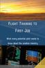 Книга Flight Training To First Job : What Every Potential Pilot Needs To Know About the Aviation Industry