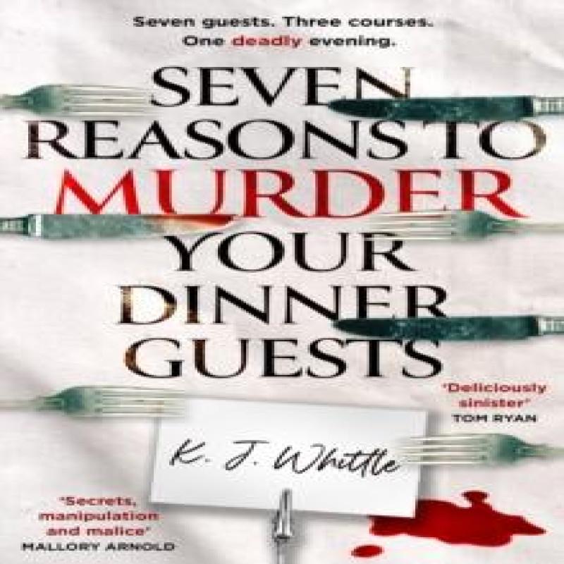 Seven Reasons to Murder Your Dinner Guests by K J Whittle... 9780008738716