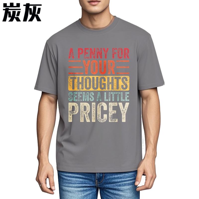Big Size Summer Unisex Tshirt A Penny For Your Thoughts Seems A Little Pricey Short Sleeve Adult Crew Neck Top Tees
