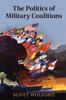 Книга The Politics Of Military Coalitions by Scott Wolford - Hardback