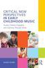 Книга Critical New Perspectives In Early Childhood Music : Young Children Engaging and Learning Through Music