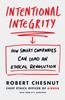 Книга Intentional Integrity : How Smart Companies Can Lead an Ethical Revolution ??? and Why That's Good for All of Us