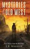 Книга Mysteries of the Old West : True Stories from the Wild West: True Stories: Mysteries In History for Boys and Girls