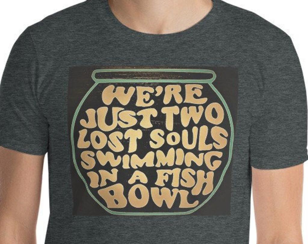 Two Lost Souls Swimming In A Fishbowl Tee