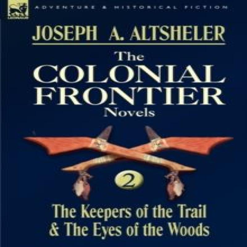 The Colonial Frontier Novels by Joseph a Altsheler Hardback Book 9780857060044