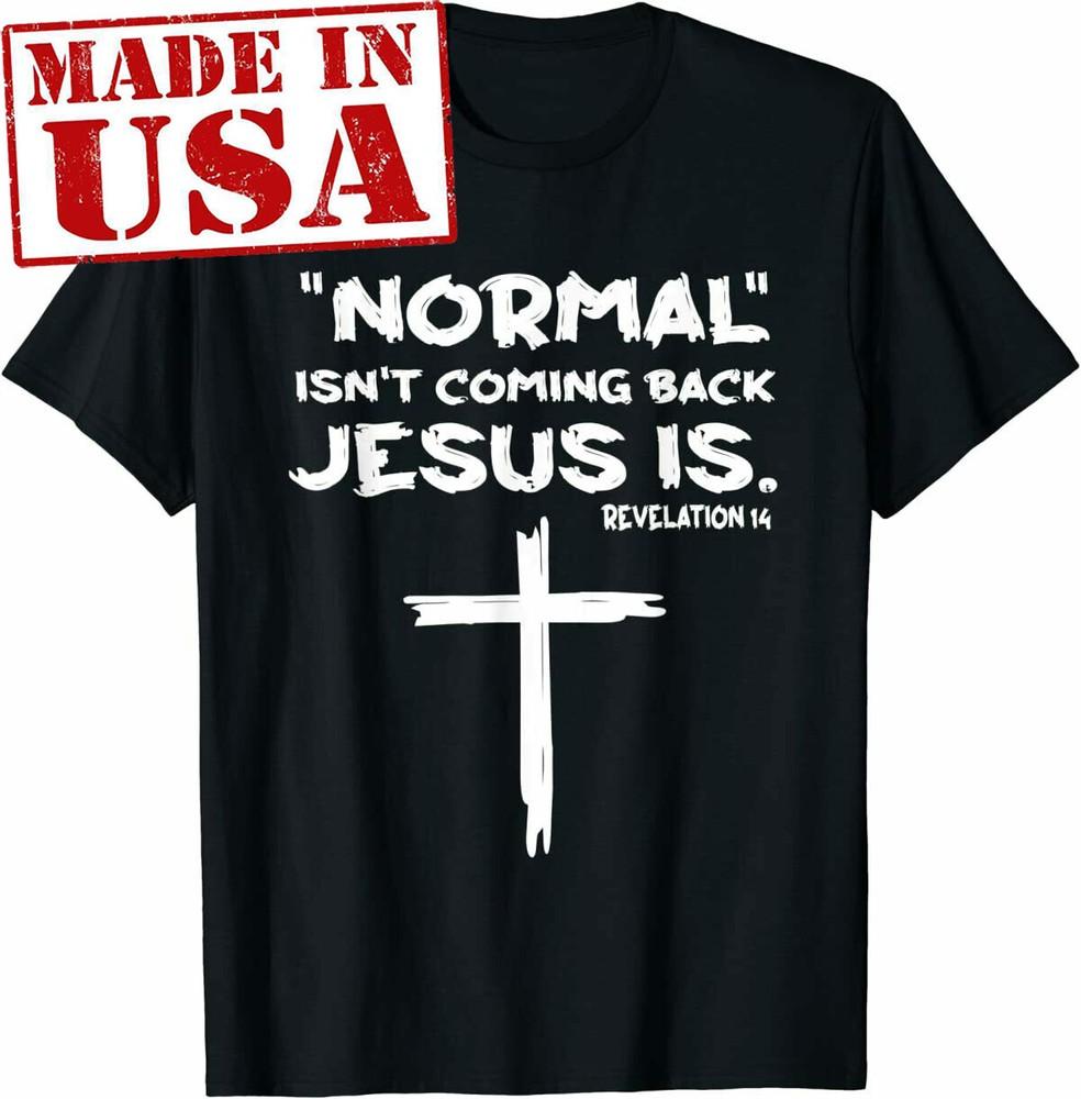 Normal Isnt Coming Back But Jesus Is Revelation 14 T-Shirt Unisex T-Shirt