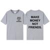 2023 Новая летняя модная унисекс хлопковая футболка с принтом «Заработай деньги, а не друзья» в стиле хип-хоп, уличная футболка высокого качества, хит продаж, топ