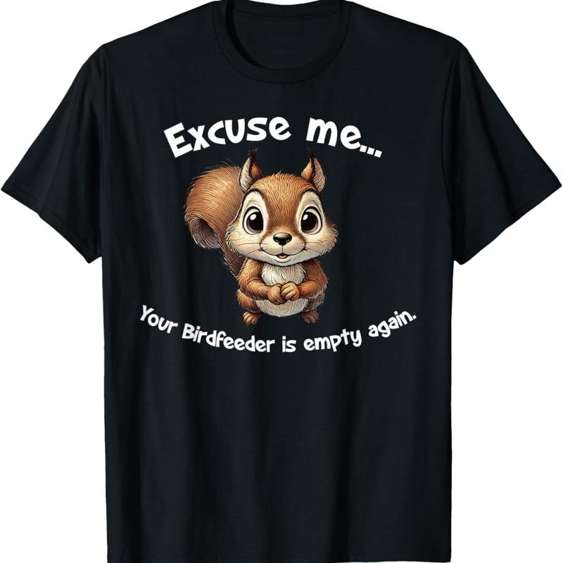 Excuse Me Your Birdfeeder Is Empty Again Funny Squirrel T Shirt