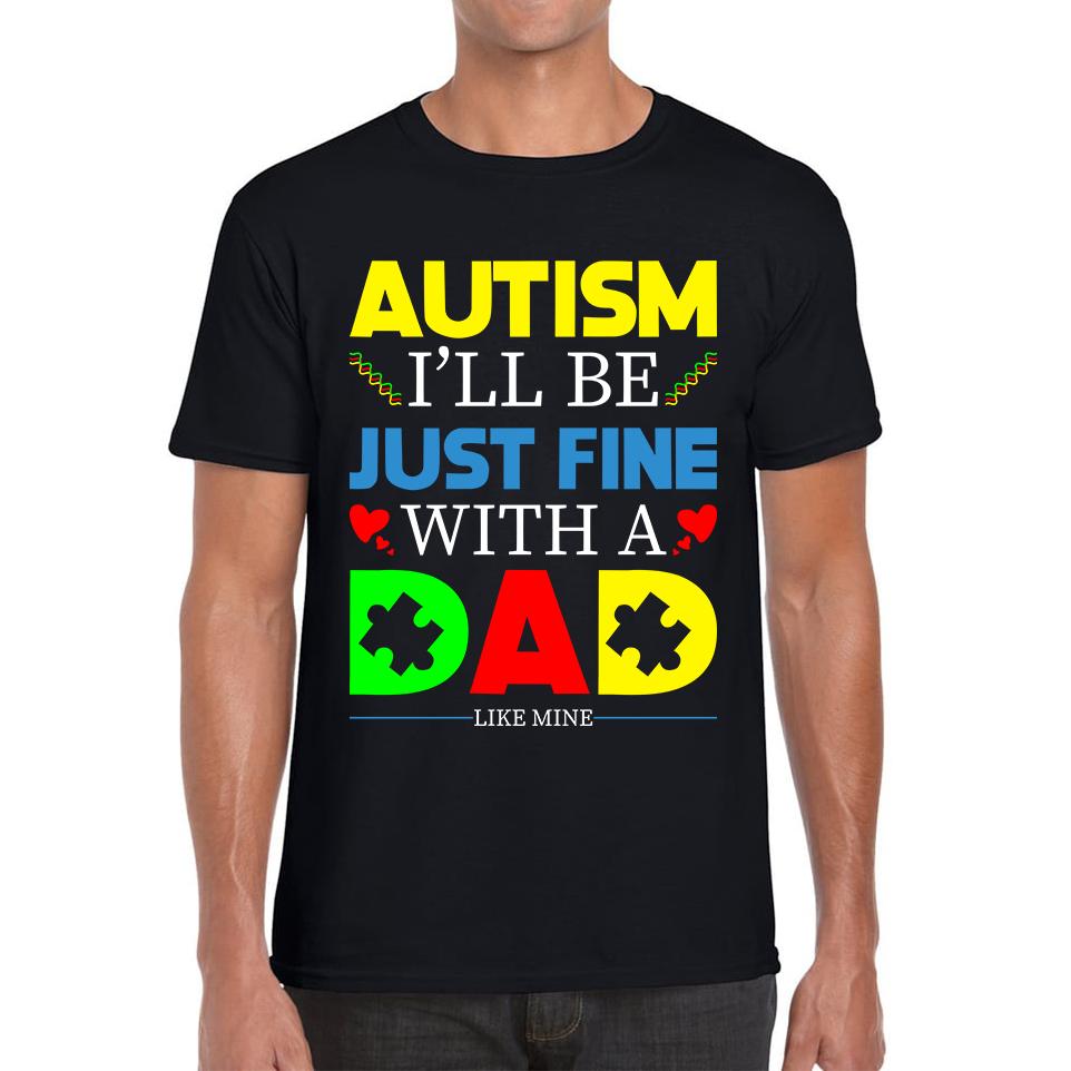 I'll Be Just Fine With A Dad Like Mine Autism Awarness Unisex Mens T Shirt Womens Tops Tees