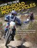Книга How To Ride Off-Road Motorcycles : Key Skills and Advanced Training for All Off-Road, Motocross, and Dual-Sport Riders