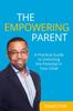 Книга The Empowering Parent : A Practical Guide To Unlocking the Potential In Your Child