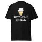 Lieutenant Dan Ice Cream - Funny 90's Movie Quote Shirt, Unisex