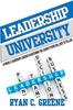 Книга Leadership University : 52 Weekly Leadership Lessons On Becoming The Leader Others Will Beg To Follow
