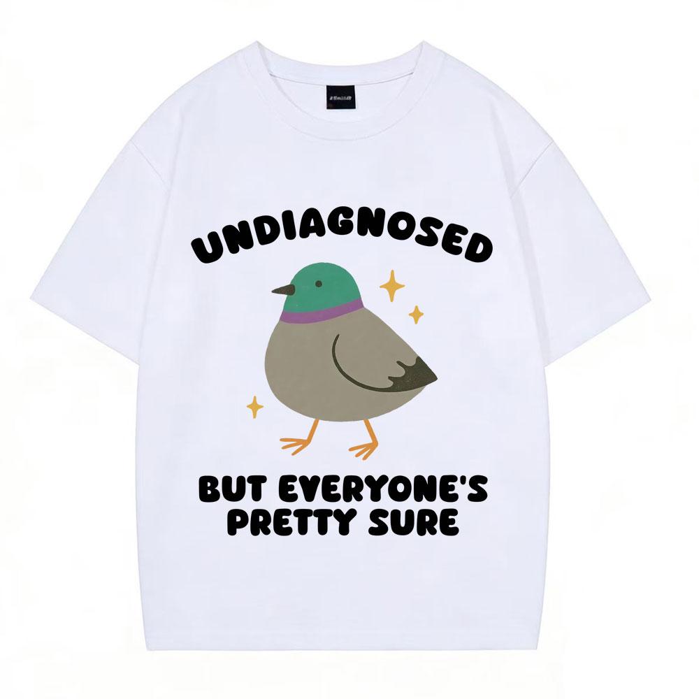 Undiagnosed But Everyones Pretty Sure Funny Pigeon Meme T Shirt Men Women Fashion Tshirts Longsleeved Casual Cotton Tshirts