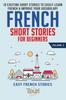 Книга French Short Stories for Beginners : 10 Exciting Short Stories To Easily Learn French & Improve Your Vocabulary
