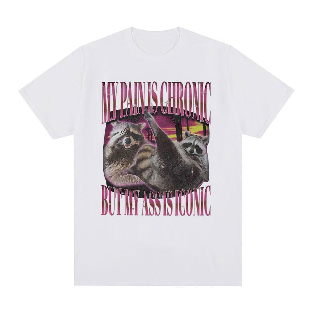 My Pain Is Chronic But This Ass Is Iconic Tshirts Funny Raccoon Meme T Shirts Unisex Vintage Harajuku Summer Cotton Tshirt