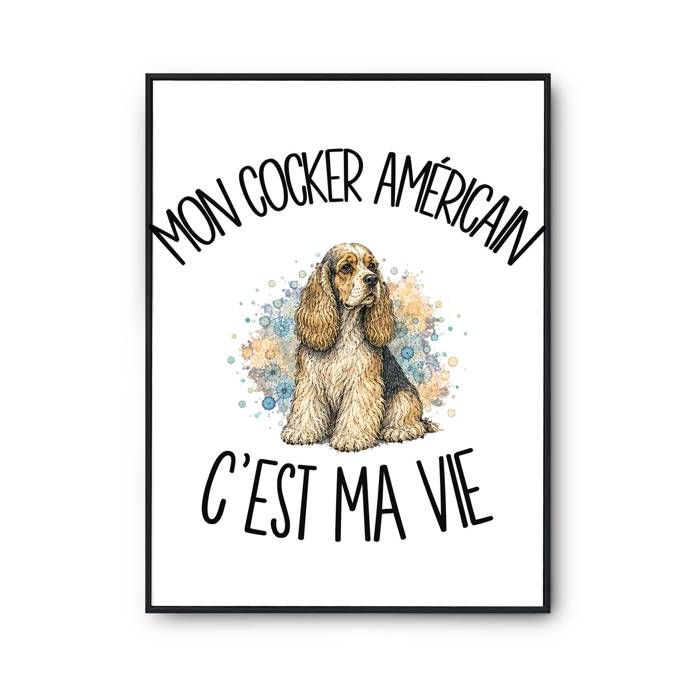 Poster Mon Cocker Américain c'est ma vie | Affiche Papier Photo 310 g Finition Perlée Format Taille A3 | Décoration Murale Salon