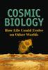 Книга Cosmic Biology : How Life Could Evolve On Other Worlds